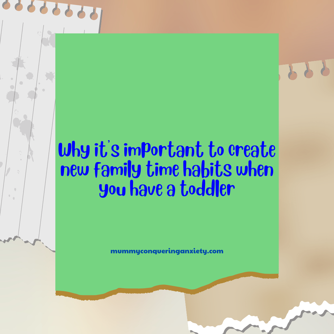 Why it's important to create new family time habits when you have a toddler