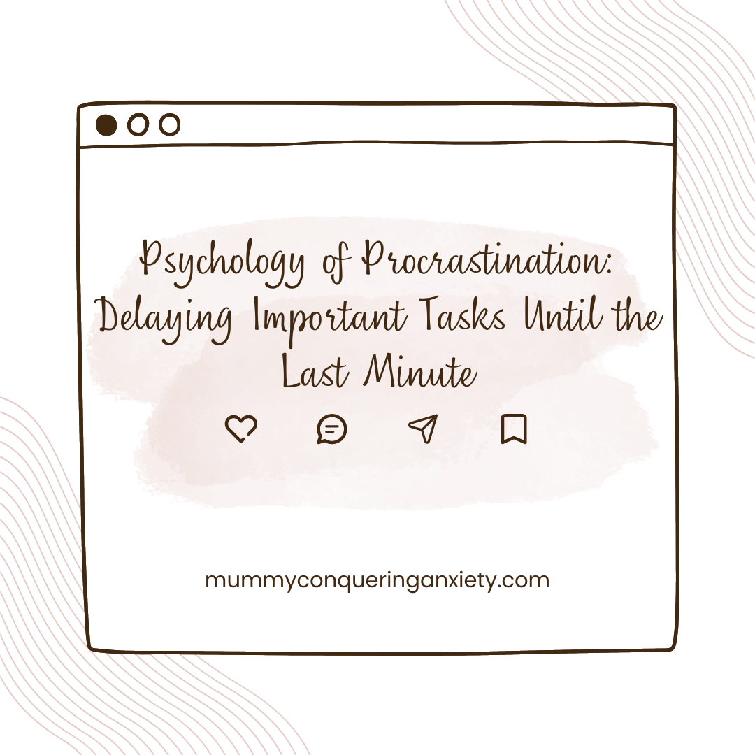 Psychology of Procrastination: Delaying Important Tasks Until the Last Minute