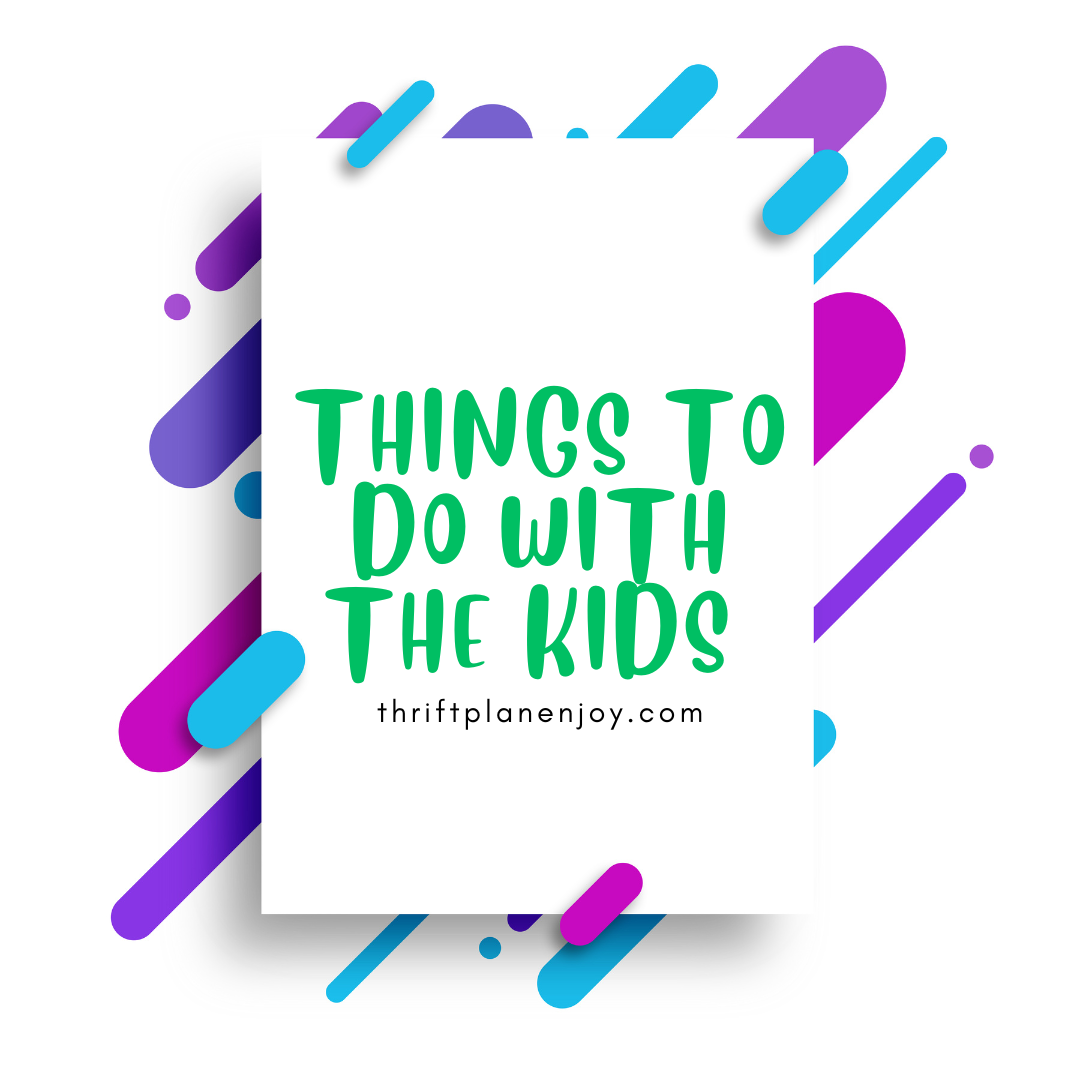 Things To Do With The Kids